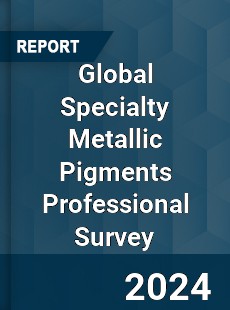 Global Specialty Metallic Pigments Professional Survey Report