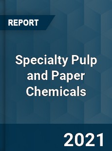 Global Specialty Pulp and Paper Chemicals Market