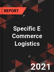Global Specific E Commerce Logistics Market