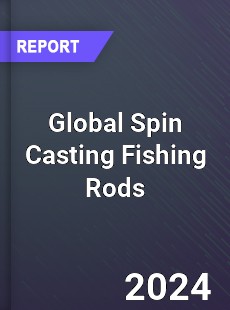 Global Spin Casting Fishing Rods Market