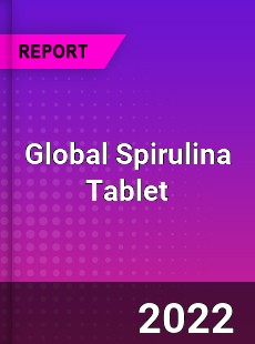 Global Spirulina Tablet Market