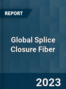 Global Splice Closure Fiber Industry