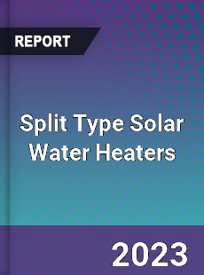 Global Split Type Solar Water Heaters Market