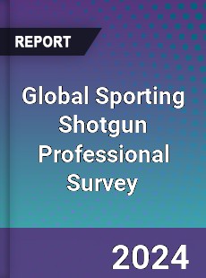 Global Sporting Shotgun Professional Survey Report