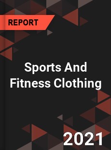 Global Sports And Fitness Clothing Market