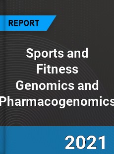 Global Sports and Fitness Genomics and Pharmacogenomics Market