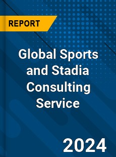 Global Sports and Stadia Consulting Service Market