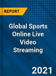 Global Sports Online Live Video Streaming Market