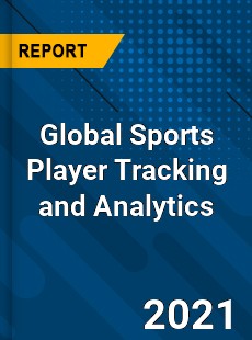 Global Sports Player Tracking and Analytics Market