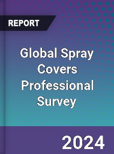 Global Spray Covers Professional Survey Report