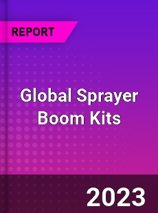 Global Sprayer Boom Kits Industry