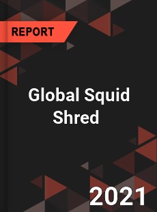 Global Squid Shred Market