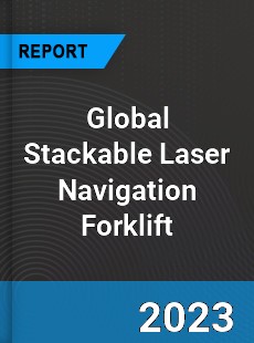 Global Stackable Laser Navigation Forklift Industry