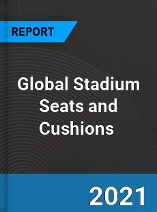 Global Stadium Seats and Cushions Market