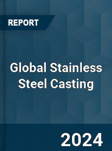 Global Stainless Steel Casting Industry