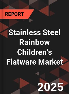 Global Stainless Steel Rainbow Children s Flatware Industry