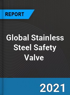 Global Stainless Steel Safety Valve Market