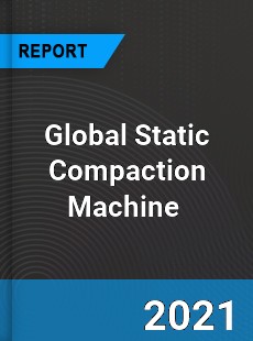 Global Static Compaction Machine Market