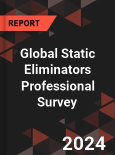 Global Static Eliminators Professional Survey Report