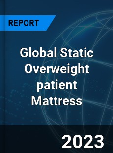 Global Static Overweight patient Mattress Industry