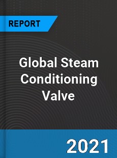 Global Steam Conditioning Valve Market