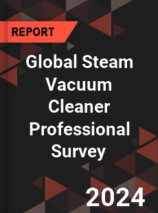 Global Steam Vacuum Cleaner Professional Survey Report