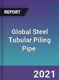 Global Steel Tubular Piling Pipe Market