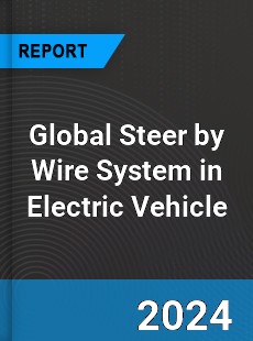 Global Steer by Wire System in Electric Vehicle Industry