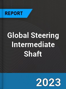 Global Steering Intermediate Shaft Industry