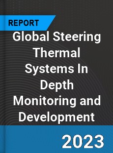 Global Steering Thermal Systems In Depth Monitoring and Development Analysis