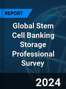 Global Stem Cell Banking Storage Professional Survey Report
