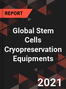 Global Stem Cells Cryopreservation Equipments Market