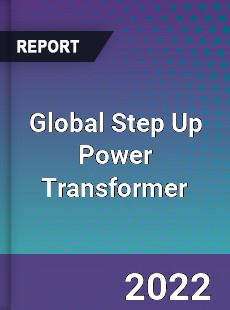 Global Step Up Power Transformer Market