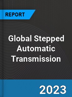 Global Stepped Automatic Transmission Market