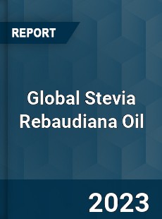 Global Stevia Rebaudiana Oil Market