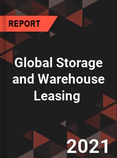 Global Storage and Warehouse Leasing Market