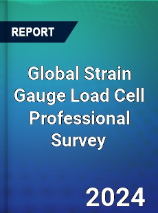 Global Strain Gauge Load Cell Professional Survey Report
