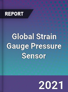 Global Strain Gauge Pressure Sensor Market