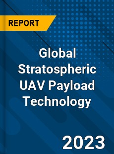 Global Stratospheric UAV Payload Technology Industry
