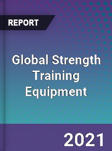 Global Strength Training Equipment Market
