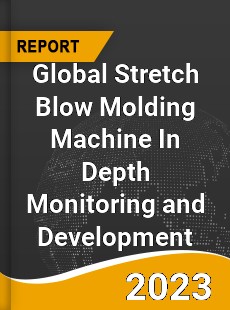 Global Stretch Blow Molding Machine In Depth Monitoring and Development Analysis