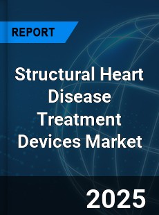 Global Structural Heart Disease Treatment Devices Market