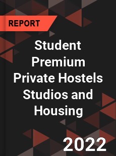 Global Student Premium Private Hostels Studios and Housing Market