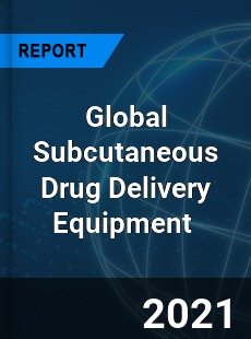 Global Subcutaneous Drug Delivery Equipment Market