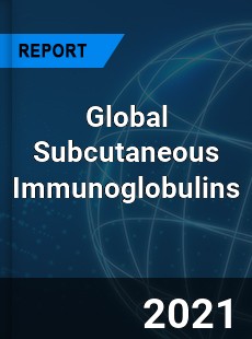 Global Subcutaneous Immunoglobulins Market