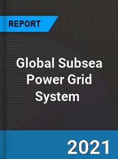 Global Subsea Power Grid System Market