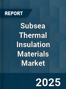 Global Subsea Thermal Insulation Materials Market