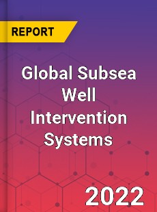 Global Subsea Well Intervention Systems Market