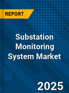 Global Substation Monitoring System Market