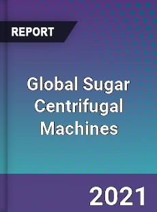 Global Sugar Centrifugal Machines Market